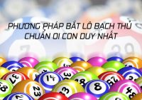 Cách Bắt Bạch Thủ Lô 1 Con